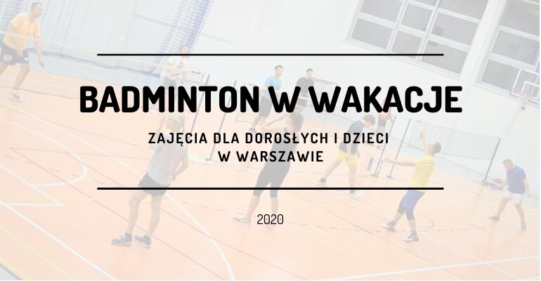 Zajęcia badmintona w Warszawie - Wakacje 2019