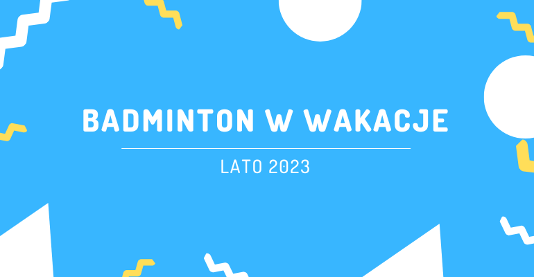 Treningi badmintona w Warszawie - Wakacje 2023